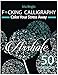 F*cking Calligraphy. Color Your Stress Away: 50 Calligraphy Sweary designs : White + Midnigh + Night editions. Swear Word Coloring Book ( Stress Relieving Patterns for Adult Relaxation )