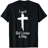 Cross I Can't But I Know A Guy T-Shirt