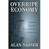 Overripe Economy: American Capitalism and the Crisis of Democracy