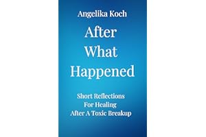 After What Happened: Short Reflections For Healing After A Toxic Breakup