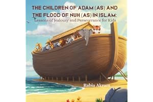 The Children of Adam (AS) and the Flood of Nuh (AS) in Islam: Lessons of Jealousy and Perseverance for Kids (Prophet Stories from the Quran)