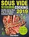 Sous Vide for Everybody Cookbook 2019: Healthy Eating Meal Prep for Effortless Cooking at Home (sous by Caren Warren