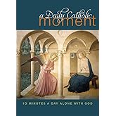 A Daily Catholic Moment: Ten Minutes a Day Alone With God