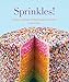 Sprinkles!: Recipes and Ideas for Rainbowlicious Desserts