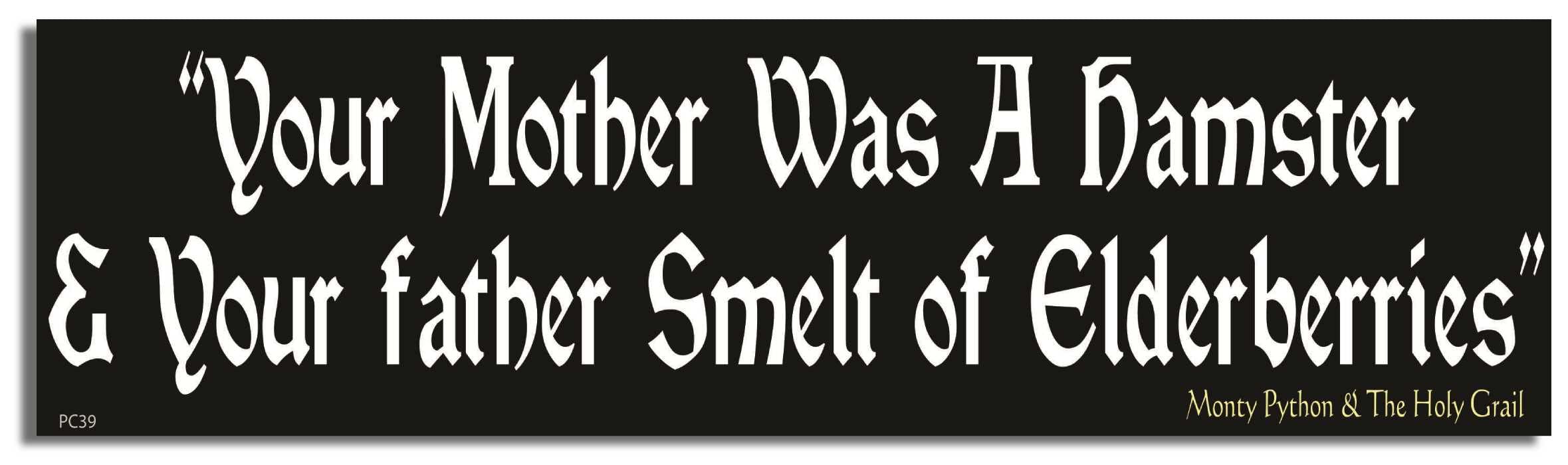 Geat Tatz - YOUR MOTHER was A HAMSTER & YOUR FATHER SMELT of ELDERBERRIES - Movie Tribute Car Magnet - 2.75 X 9.5 inches - Professionally Made in The USA - Magnetic Decal