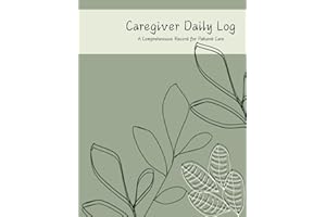 Caregiver Daily Log: A Comprehensive Record for Patient Care: Track Medications, Symptoms, Meals, Activities & More