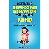 Defusing Explosive Behavior in Children with ADHD: Peaceful Parenting Strategies to Identify Triggers, Teach Self-Regulation 
