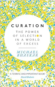 Curation: The power of selection in a world of excess by Michael Bhaskar