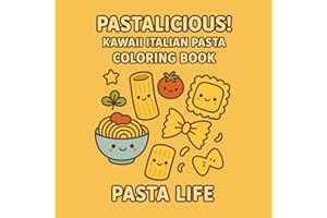 PASTALICIOUS! PASTA LIFE: KAWAII Italian Pasta Coloring Book