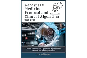 AEROSPACE MEDICINE PROTOCOL AND CLINICAL ALGORITHM 2026-2027: Clinical Protocols and Operational Algorithms for Aviation and 