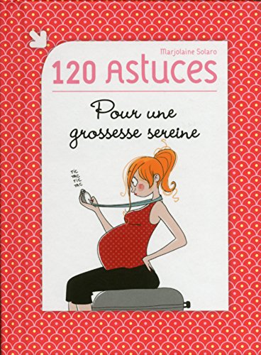 120 astuces pour une grossesse sereine (Ma p'tite famille !) (French Edition) by Marjolaine SOLARO