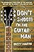Don't Shoot! I'm the Guitar Man by Buzzy Martin