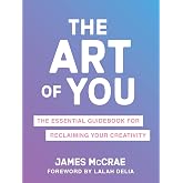 The Art of You: The Essential Guidebook for Reclaiming Your Creativity