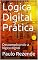 Livro Lógica Digital Prática: Descomplicando a lógica digital