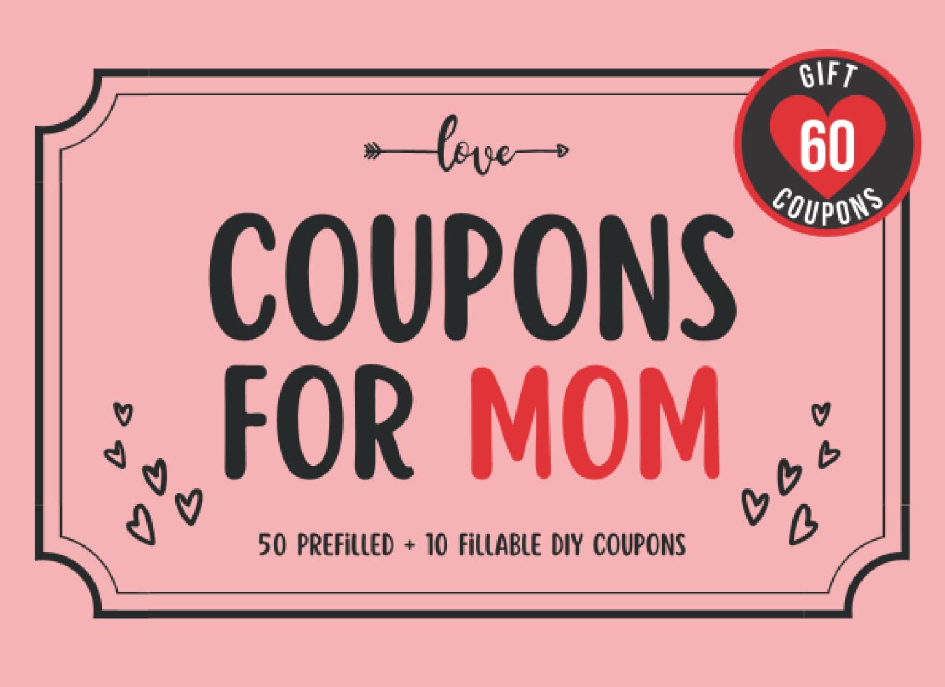 Coupons For Mom: 60 Adorable, Funny & Romantic Gift Coupons For Mother |  Perfect Mother's Day Gift From Daughter, Son and Husband