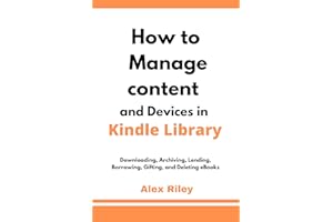 How to Manage Content and Devices in My Kindle Library: Downloading, Archiving, Lending, Borrowing, Gifting, and Deleting eBo