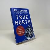True North: Discover Your Authentic Leadership (Warren Bennis Signature Series)