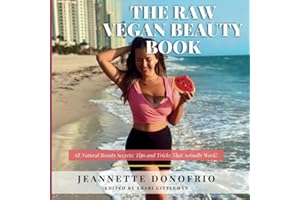 The Raw Vegan Beauty Book: All Natural Beauty Secrets: Tips and Tricks That Actually Work!