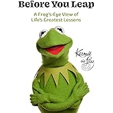 Before You Leap: A Frog's-Eye View of Life's Greatest Lessons