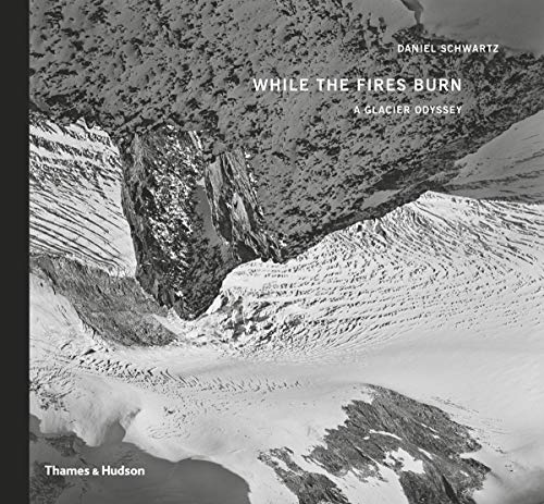 While the Fires Burn: A Glacier Odyssey by Daniel Schwartz