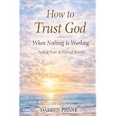 How to Trust God When Nothing Is Working