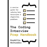 The Coding Interview Prep Handbook: A concise guide for solving Data Structures & Algorithms problems. (The Coding Interview 