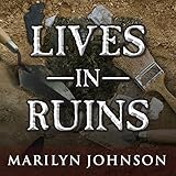 Lives in Ruins: Archaeologists and the Seductive