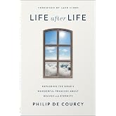 Life After Life: Exploring the Bible's Wonderful Promises About Heaven and Eternity