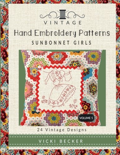 Vintage Hand Embroidery Patterns Sunbonnet Girls: 24 Authentic Vintage Designs (Volume 5)