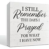 Farmhouse Decor, Wooden Table Centerpieces Box Signs, House Prayer Wooden Sign, Bedroom Living Room Decor or Shelf, Still Remember the Days I Prayed for What I Have Now Sign 5×5×1.2inches
