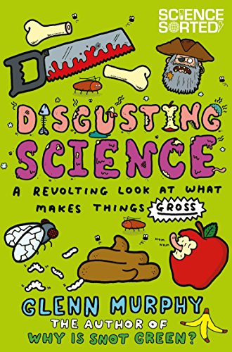 Disgusting Science: A Revolting Look at What Makes Things Gross (Science Sorted)