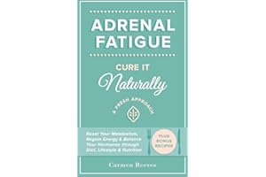 Adrenal Fatigue: Cure it Naturally - A Fresh Approach to Reset Your Metabolism, Regain Energy & Balance Hormones through Diet, Lifestyle & Nutrition (Plus Bonus Adrenal Diet Recipes)