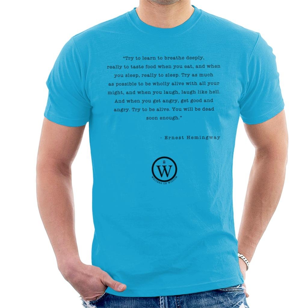 Writers On Wisdom Try To Be Alive You Will Be Dead Soon Enough Ernest Hemingway T Shirt