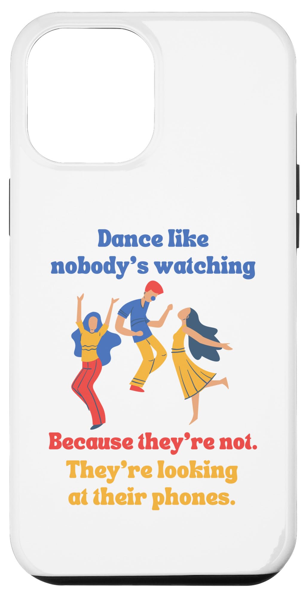 iPhone 13 Pro Max Dance like nobody's watching. Because they're not. Case