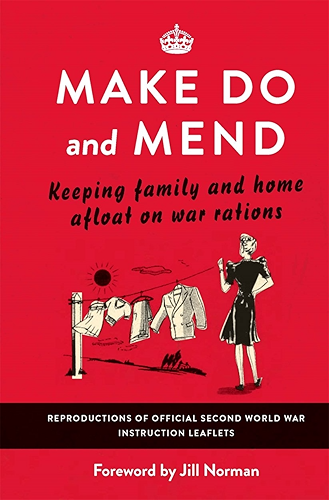 Download Make Do and Mend: Keeping Family and Home Afloat on War Rations (English Edition) PDF