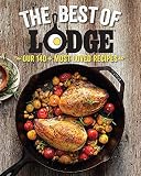 The Best of Lodge: Our 140+ Most Loved Recipes by The Lodge Company
