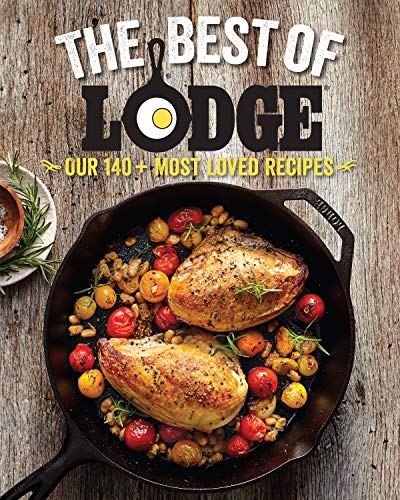 The Best of Lodge: Our 140+ Most Loved Recipes by The Lodge Company