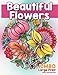 Beautiful Flowers: JUMBO Large Print Adult Coloring Book: Flowers & Large Print Easy Designs for Elderly People, Seniors, Kids and Adults to Relieve ... (Easy Coloring Book for Adults) (Volume 1) by 