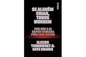 Se alguém criar, todos morrem: Por que a IA super-humana pode nos matar (Portuguese Edition)