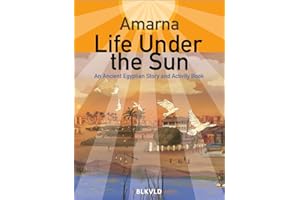 Amarna: Life Under the Sun: An Egyptian Story and Activity Book