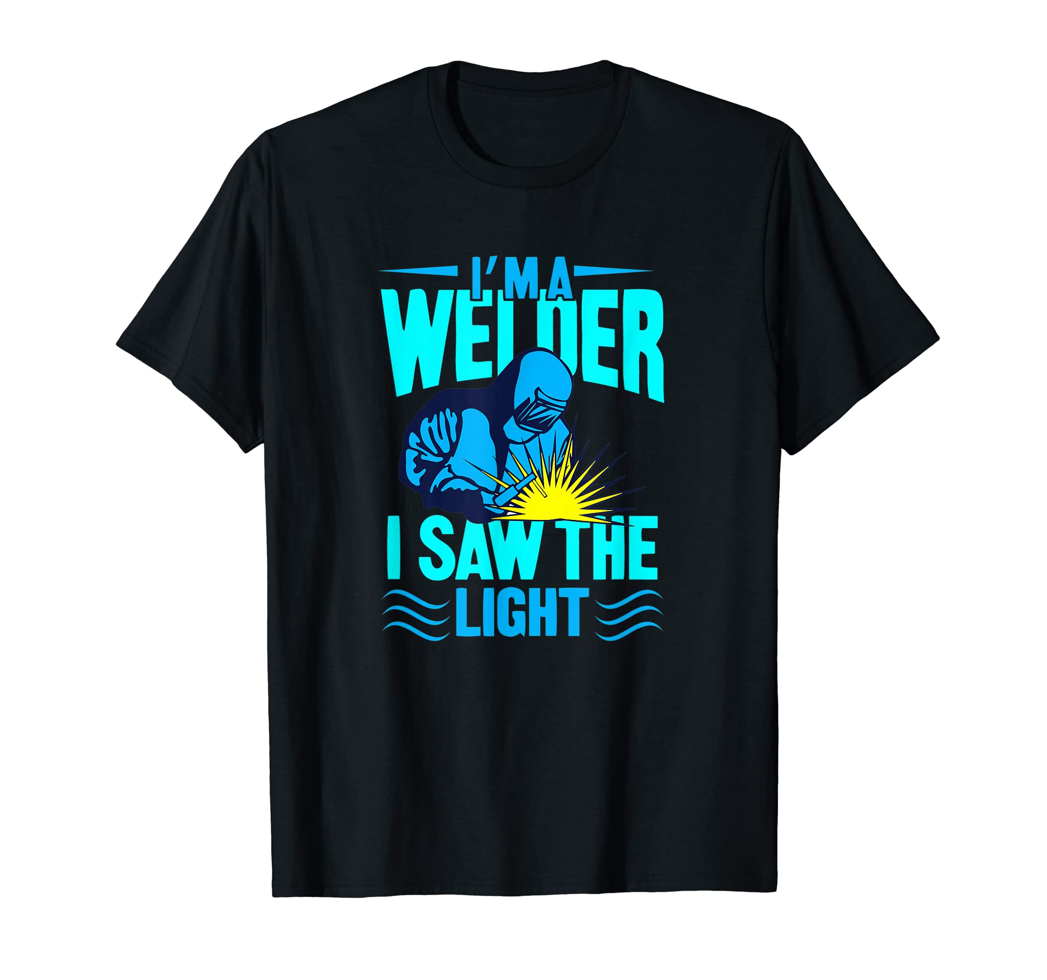 Mens Im A Welder I Saw With Light Welding Welders Daddy T-Shirt