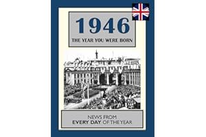 1946 The Year You Were Born: UK and World News From Every Day Of The Year