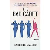 The Bad Cadet: Growing Up in the Church of Scientology's Sea Organization