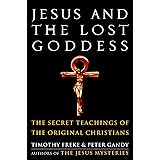 Jesus and the Lost Goddess: The Secret Teachings of the Original Christians