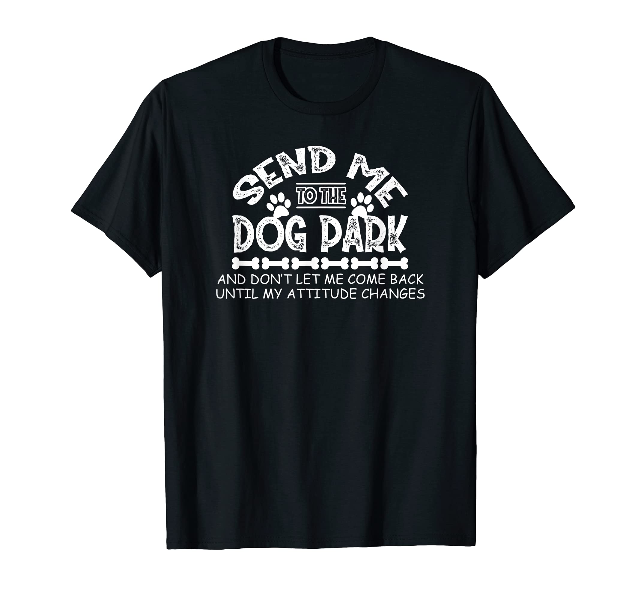 Send Me to the Dog Park Funny Attitude T-Shirt