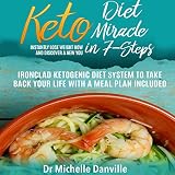 Keto Diet Miracle in 7 Steps: Instantly Lose Weight Now and Discover a New You: Ironclad Ketogenic D