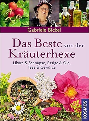 Das Beste Von Der Krauterhexe Likore Und Schnapse Essig Ole Tees Gewurze Amazon De Bickel Gabriele Bucher