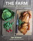 The Farm: Rustic Recipes for a Year of Incredible Food by Ian Knauer