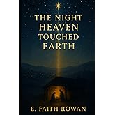 The Night Heaven Touched Earth: The Timeless Story of Jesus’ Birth and the Hope That Changed the World