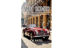 ALFA ROMEO: The Complete History of a Racing Drive from Milan’s Workshops to Motorsport Glory and Italian Elegance